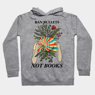 Ban Bullets Not Books Hoodie